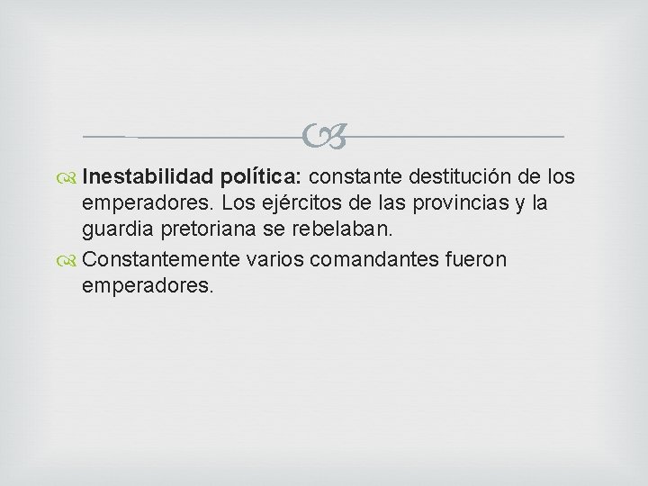  Inestabilidad política: constante destitución de los emperadores. Los ejércitos de las provincias y