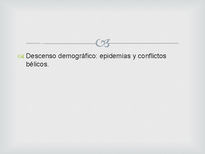  Descenso demográfico: epidemias y conflictos bélicos. 