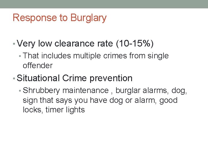 Response to Burglary • Very low clearance rate (10 -15%) • That includes multiple