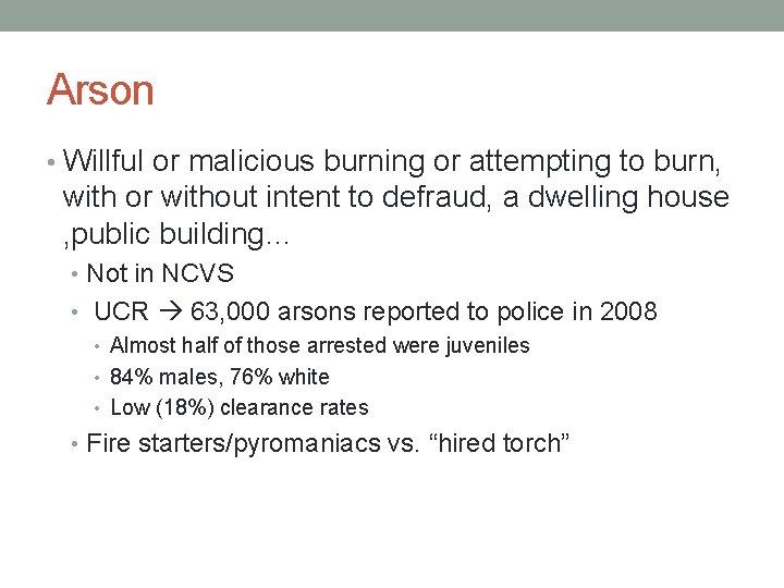 Arson • Willful or malicious burning or attempting to burn, with or without intent