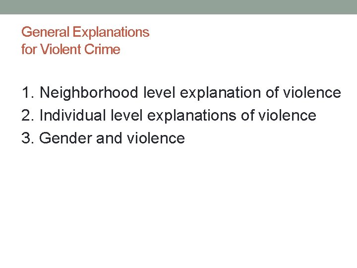 General Explanations for Violent Crime 1. Neighborhood level explanation of violence 2. Individual level