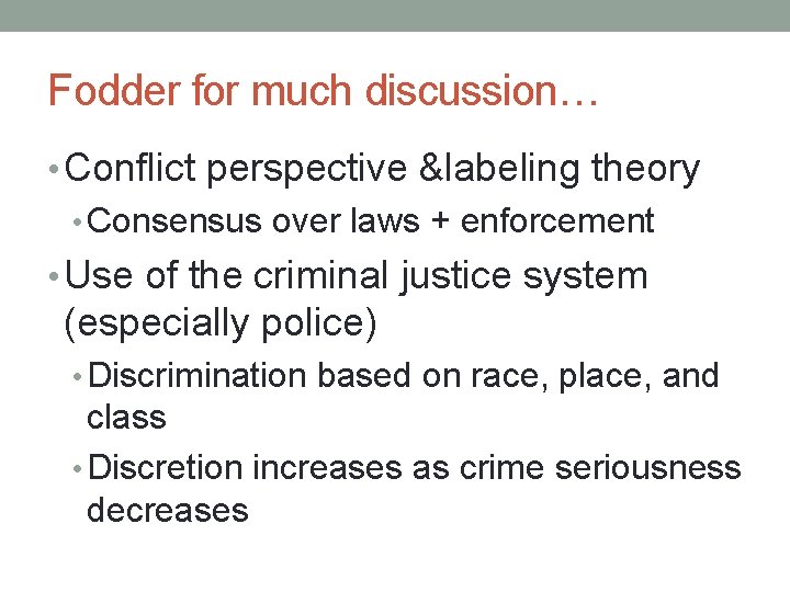 Fodder for much discussion… • Conflict perspective &labeling theory • Consensus over laws +