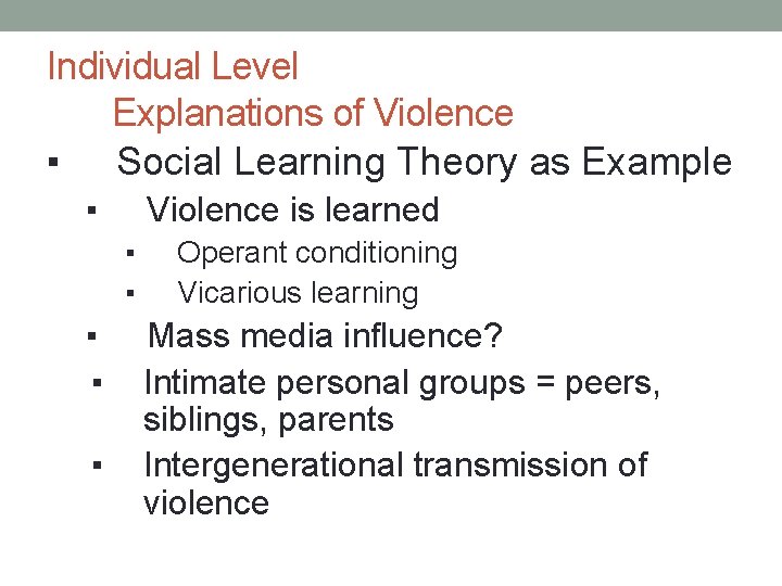 Individual Level Explanations of Violence ▪ Social Learning Theory as Example ▪ Violence is