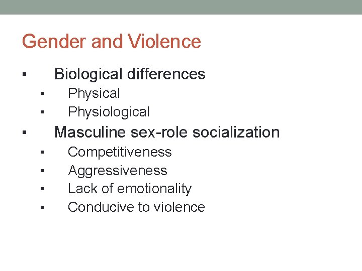 Gender and Violence ▪ Biological differences ▪ ▪ ▪ Physical Physiological Masculine sex-role socialization