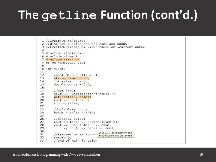 The getline Function (cont’d. ) An Introduction to Programming with C++, Seventh Edition 10 The getline Function (cont’d. ) An Introduction to Programming with C++, Seventh Edition 10