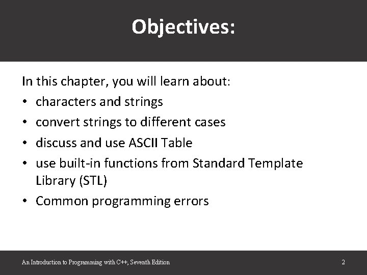 Objectives: In this chapter, you will learn about: • characters and strings • convert Objectives: In this chapter, you will learn about: • characters and strings • convert