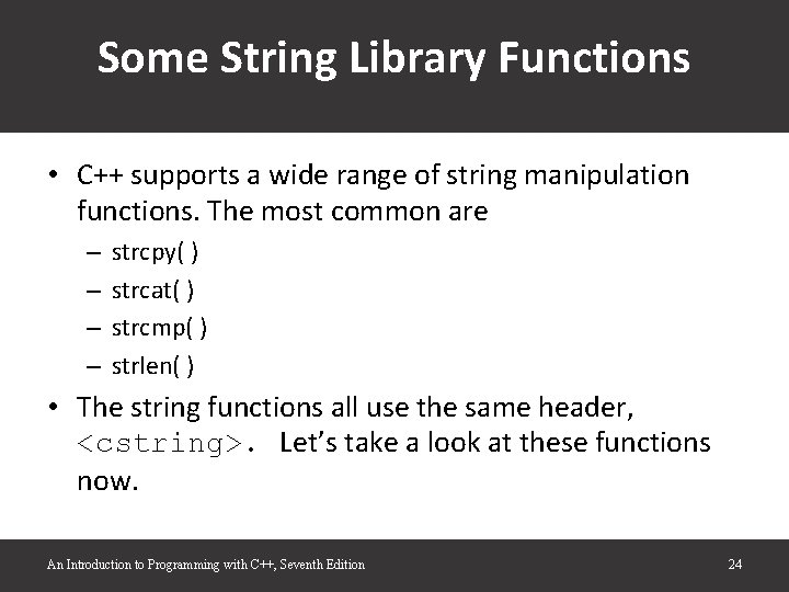 Some String Library Functions • C++ supports a wide range of string manipulation functions. Some String Library Functions • C++ supports a wide range of string manipulation functions.