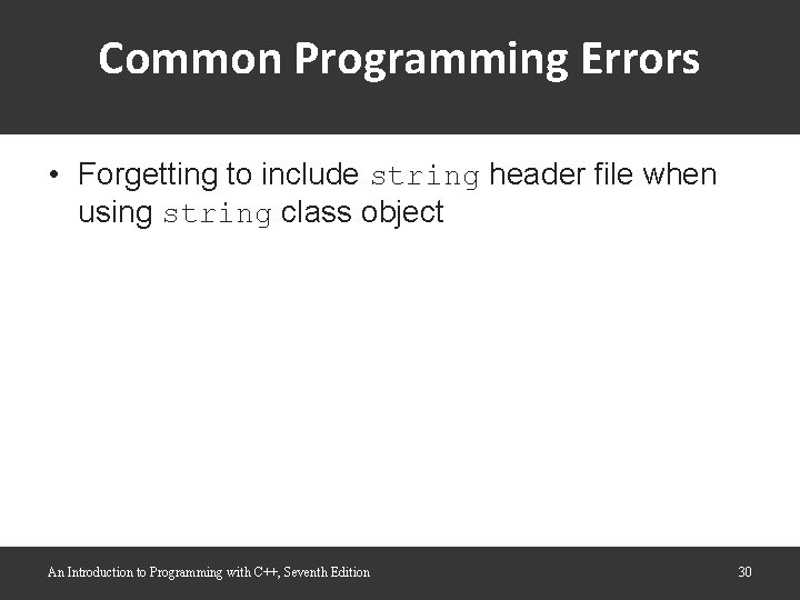 Common Programming Errors • Forgetting to include string header file when using string class Common Programming Errors • Forgetting to include string header file when using string class