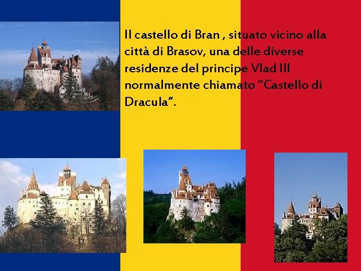 Il castello di Bran , situato vicino alla città di Brasov, una delle diverse