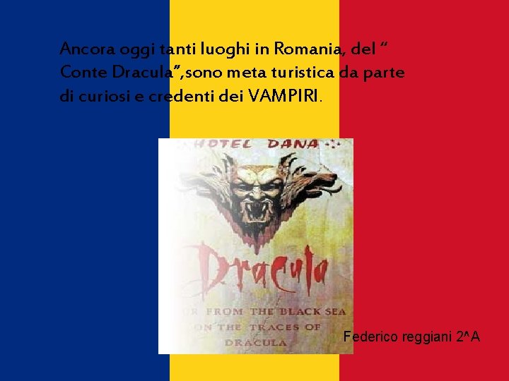 Ancora oggi tanti luoghi in Romania, del “ Conte Dracula”, sono meta turistica da