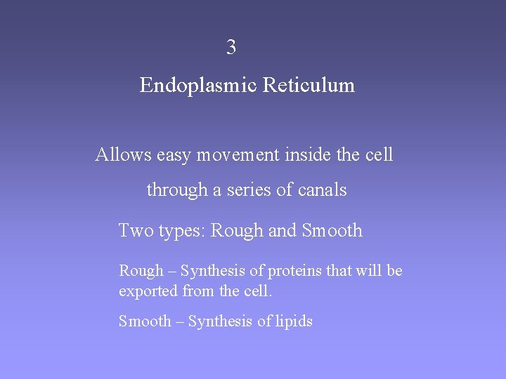 3 Endoplasmic Reticulum Allows easy movement inside the cell through a series of canals