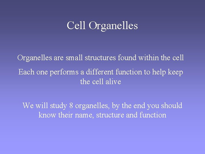 Cell Organelles are small structures found within the cell Each one performs a different
