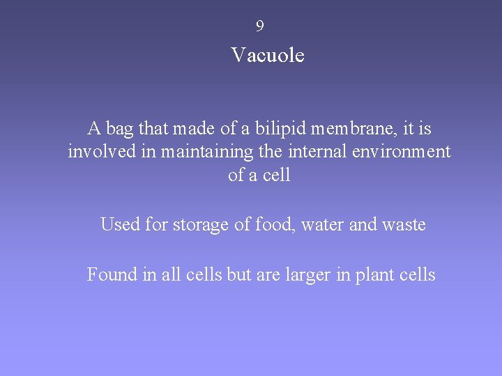 9 Vacuole A bag that made of a bilipid membrane, it is involved in