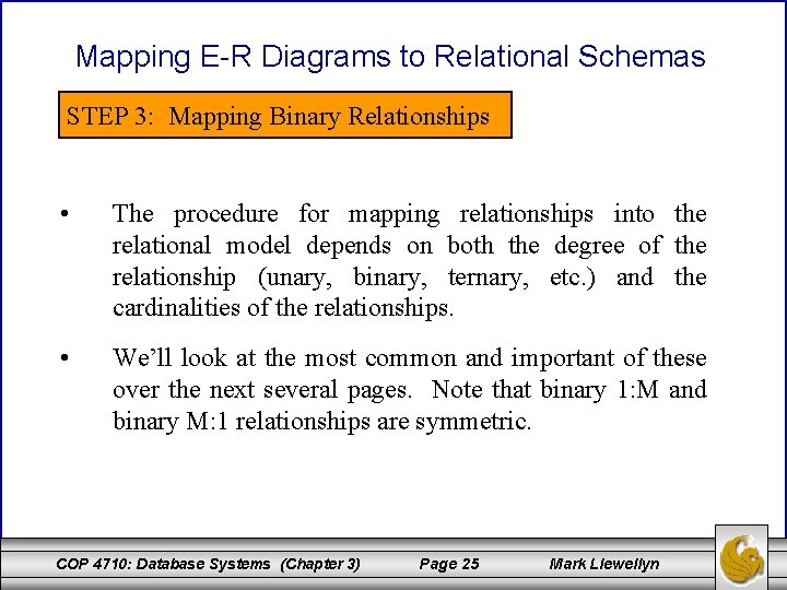 Mapping E-R Diagrams to Relational Schemas STEP 3: Mapping Binary Relationships • The procedure