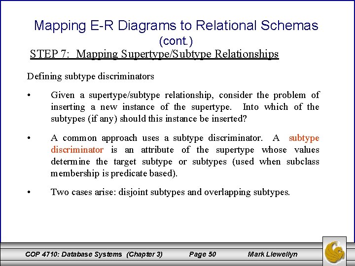 Mapping E-R Diagrams to Relational Schemas (cont. ) STEP 7: Mapping Supertype/Subtype Relationships Defining