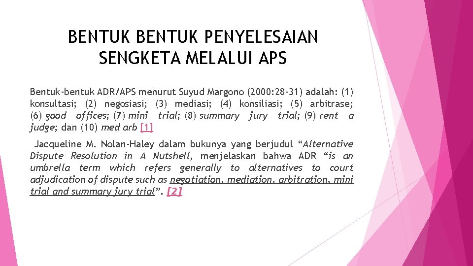 BENTUK PENYELESAIAN SENGKETA MELALUI APS Bentuk-bentuk ADR/APS menurut Suyud Margono (2000: 28 -31) adalah: