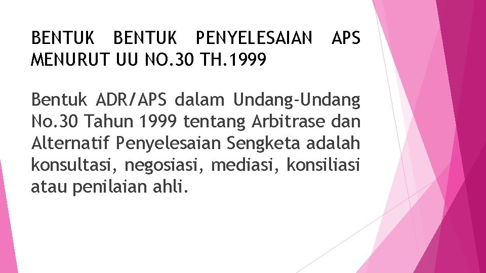 BENTUK PENYELESAIAN APS MENURUT UU NO. 30 TH. 1999 Bentuk ADR/APS dalam Undang-Undang No.