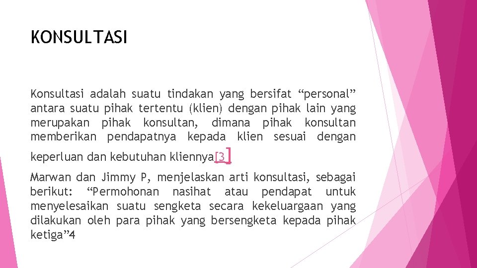 KONSULTASI Konsultasi adalah suatu tindakan yang bersifat “personal” antara suatu pihak tertentu (klien) dengan