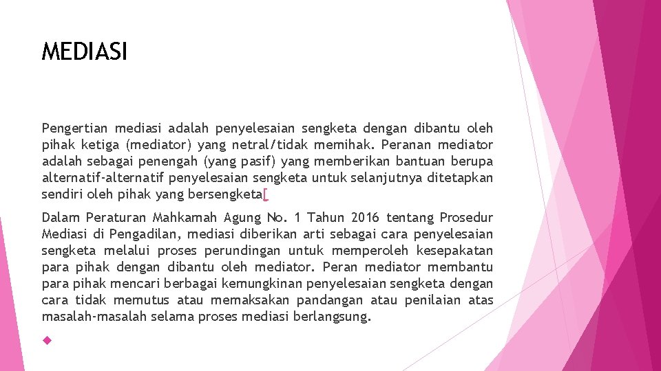 MEDIASI Pengertian mediasi adalah penyelesaian sengketa dengan dibantu oleh pihak ketiga (mediator) yang netral/tidak