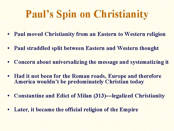 Paul’s Spin on Christianity • Paul moved Christianity from an Eastern to Western religion