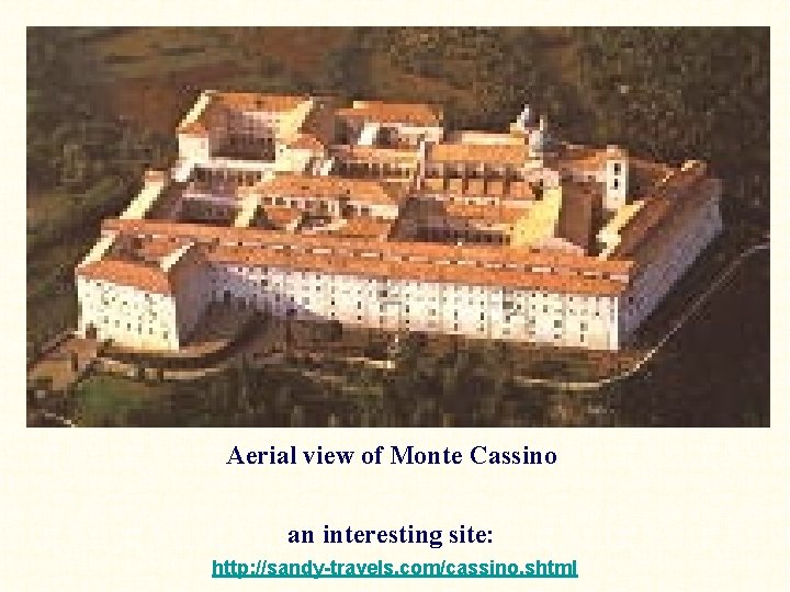 Aerial view of Monte Cassino an interesting site: http: //sandy-travels. com/cassino. shtml 