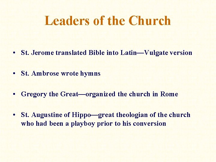 Leaders of the Church • St. Jerome translated Bible into Latin—Vulgate version • St.