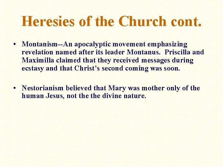 Heresies of the Church cont. • Montanism--An apocalyptic movement emphasizing revelation named after its