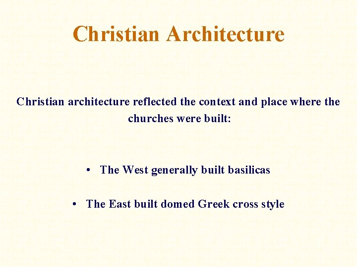 Christian Architecture Christian architecture reflected the context and place where the churches were built: