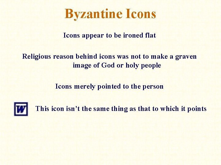 Byzantine Icons appear to be ironed flat Religious reason behind icons was not to