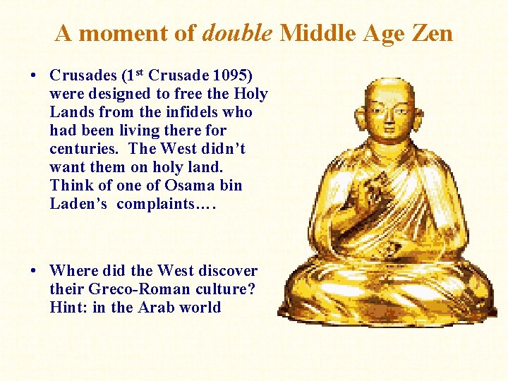 A moment of double Middle Age Zen • Crusades (1 st Crusade 1095) were