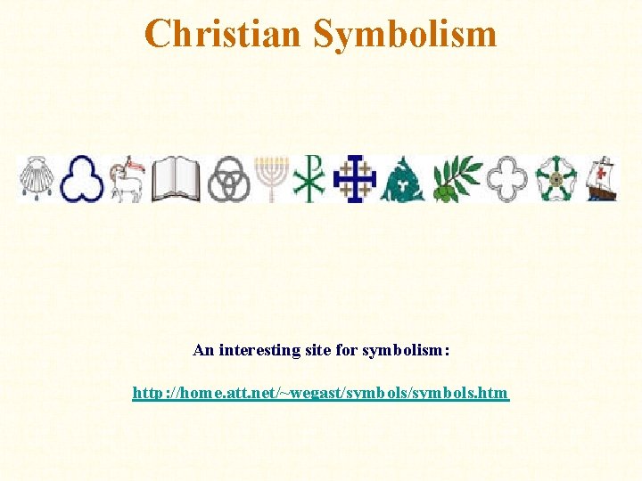 Christian Symbolism An interesting site for symbolism: http: //home. att. net/~wegast/symbols. htm 