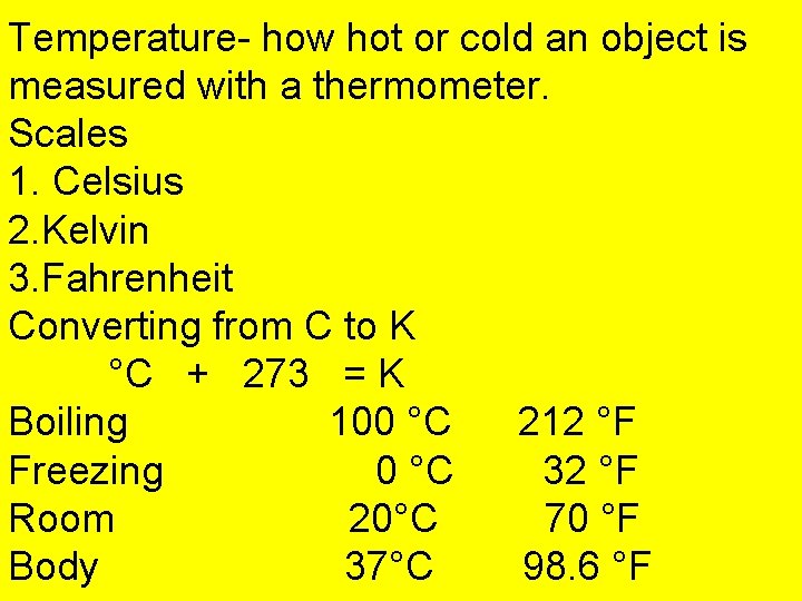 Temperature- how hot or cold an object is measured with a thermometer. Scales 1.