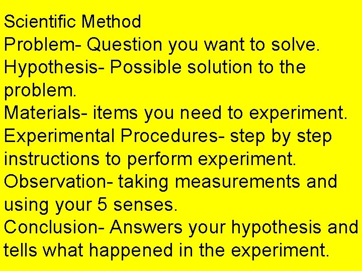 Scientific Method Problem- Question you want to solve. Hypothesis- Possible solution to the problem.