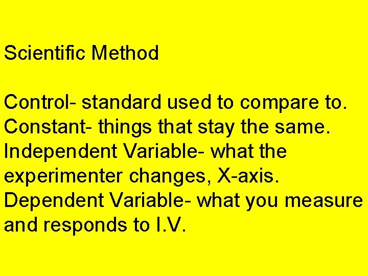 Scientific Method Control- standard used to compare to. Constant- things that stay the same.