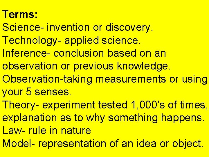 Terms: Science- invention or discovery. Technology- applied science. Inference- conclusion based on an observation