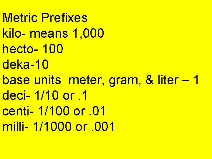 Metric Prefixes kilo- means 1, 000 hecto- 100 deka-10 base units meter, gram, &