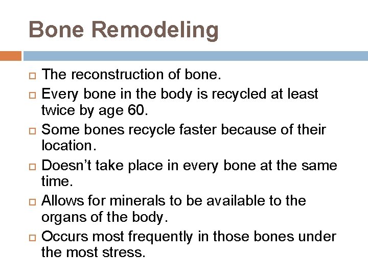 Bone Remodeling The reconstruction of bone. Every bone in the body is recycled at