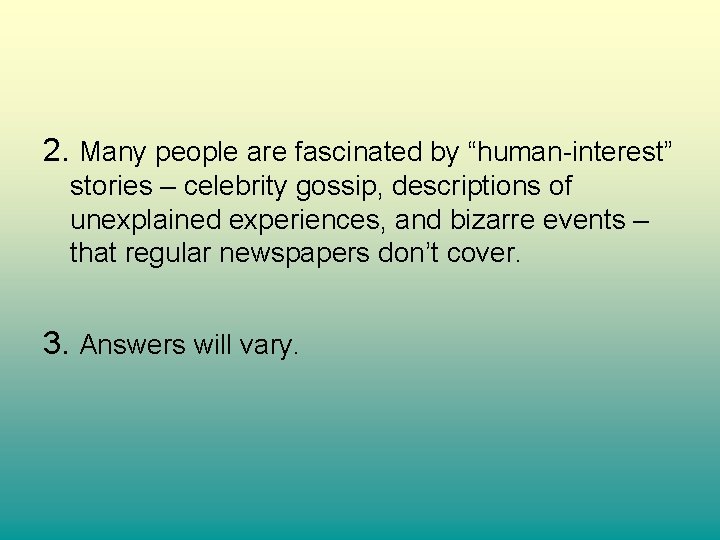 2. Many people are fascinated by “human-interest” stories – celebrity gossip, descriptions of unexplained