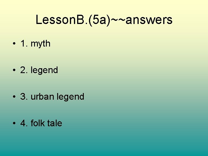 Lesson. B. (5 a)~~answers • 1. myth • 2. legend • 3. urban legend