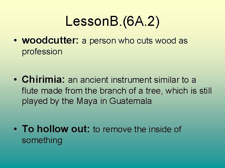 Lesson. B. (6 A. 2) • woodcutter: a person who cuts wood as profession