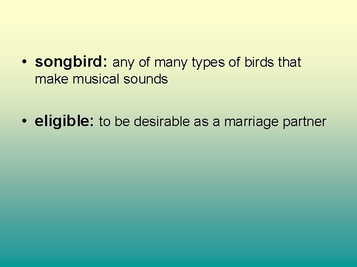  • songbird: any of many types of birds that make musical sounds •