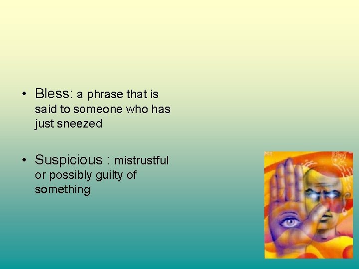  • Bless: a phrase that is said to someone who has just sneezed