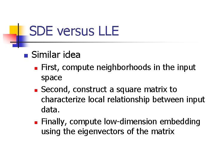 SDE versus LLE n Similar idea n n n First, compute neighborhoods in the SDE versus LLE n Similar idea n n n First, compute neighborhoods in the