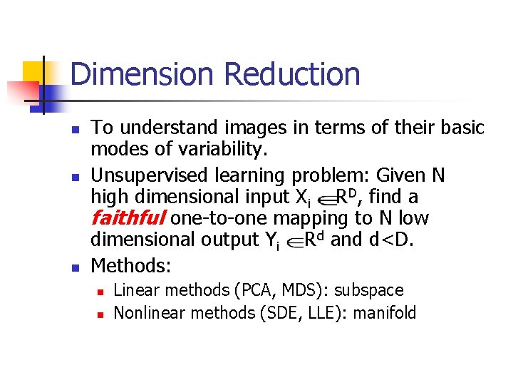 Dimension Reduction n To understand images in terms of their basic modes of variability. Dimension Reduction n To understand images in terms of their basic modes of variability.
