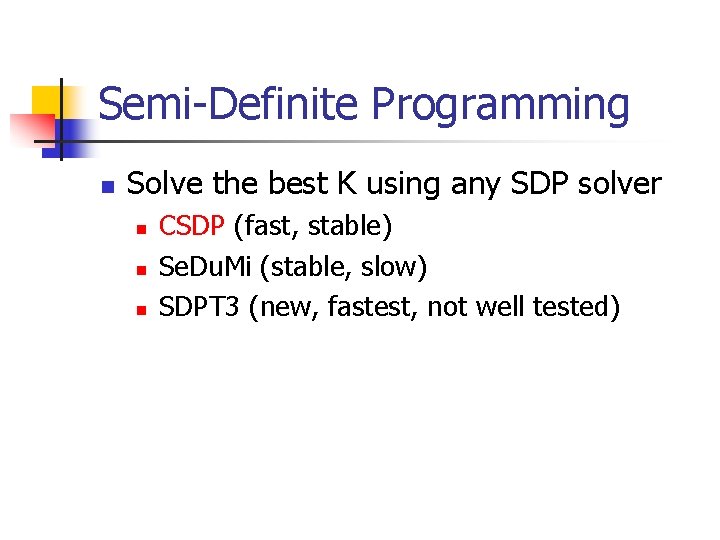 Semi-Definite Programming n Solve the best K using any SDP solver n n n Semi-Definite Programming n Solve the best K using any SDP solver n n n
