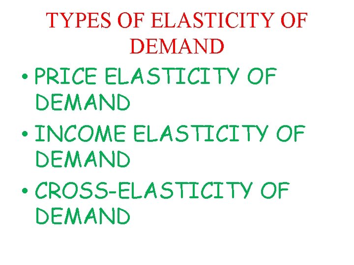 TYPES OF ELASTICITY OF DEMAND • PRICE ELASTICITY OF DEMAND • INCOME ELASTICITY OF