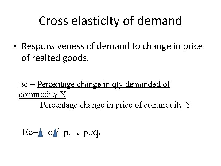 Cross elasticity of demand • Responsiveness of demand to change in price of realted
