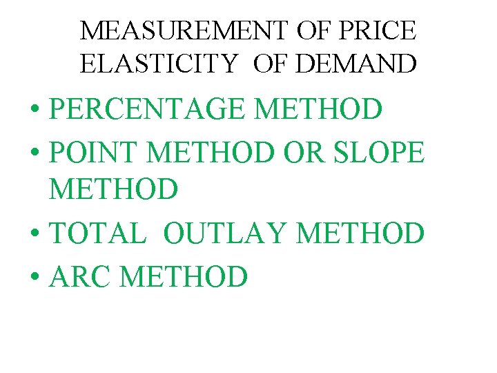 MEASUREMENT OF PRICE ELASTICITY OF DEMAND • PERCENTAGE METHOD • POINT METHOD OR SLOPE