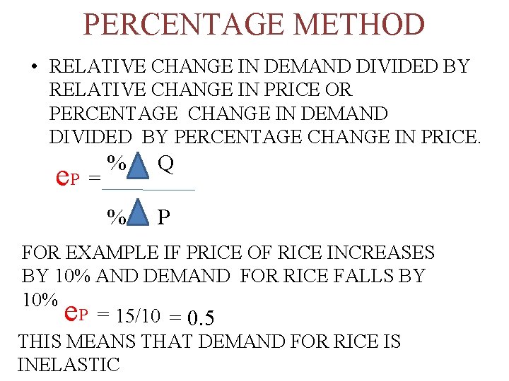 PERCENTAGE METHOD • RELATIVE CHANGE IN DEMAND DIVIDED BY RELATIVE CHANGE IN PRICE OR