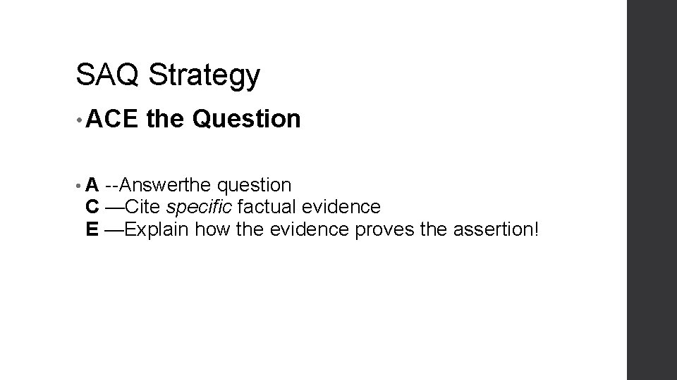 SAQ Strategy • ACE • A the Question Answerthe question C —Cite specific factual